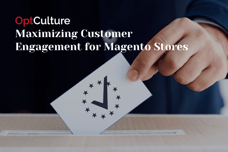 Maximizing Customer Engagement for Magento Stores