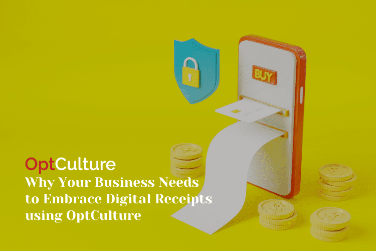 Why Your Business Needs to Embrace Digital Receipts using OptCulture