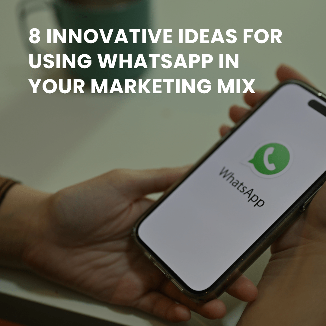 8 Innovative Ideas for Using Whatsapp in Your Marketing Mix