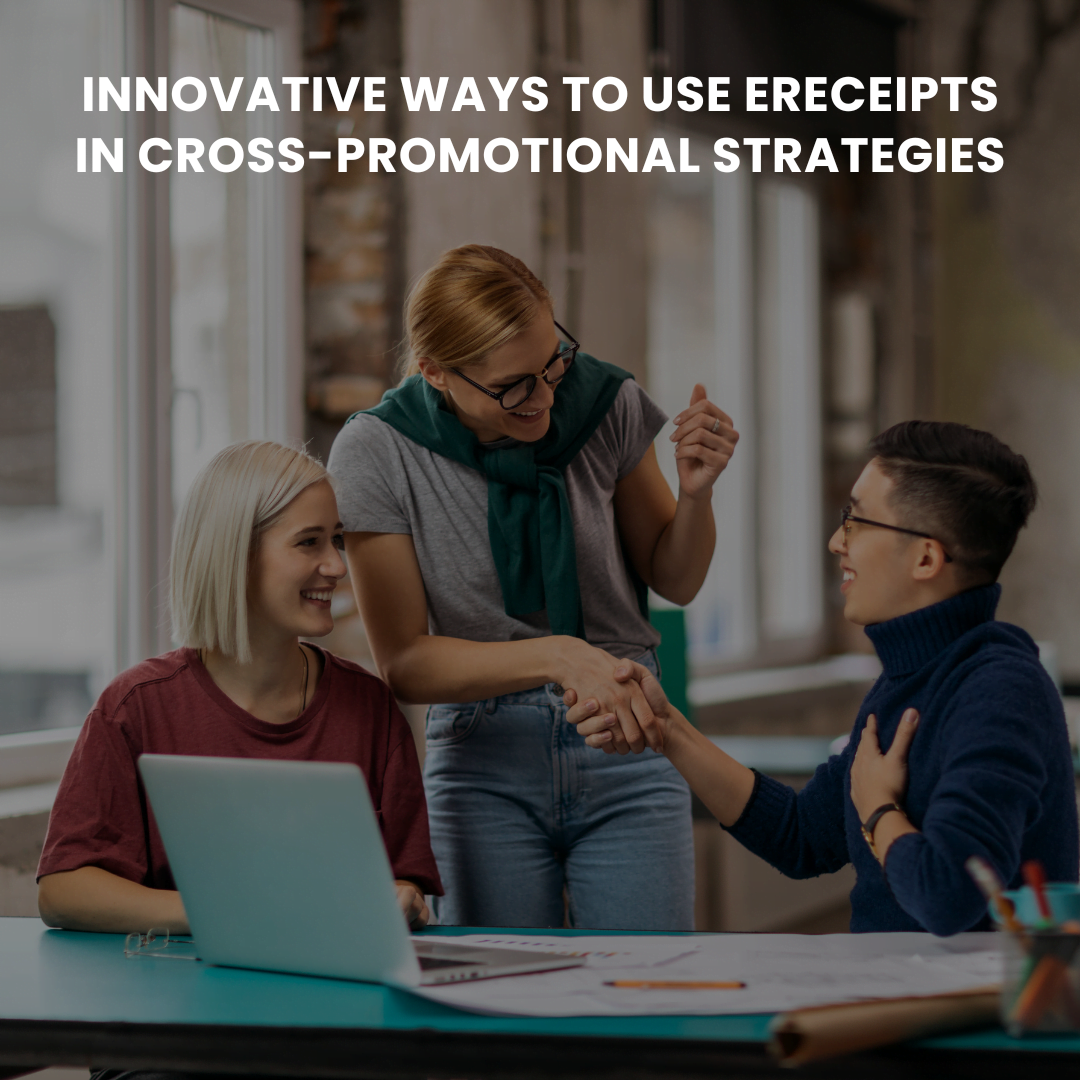 Innovative Ways to Use eReceipts in Cross-Promotional Strategies