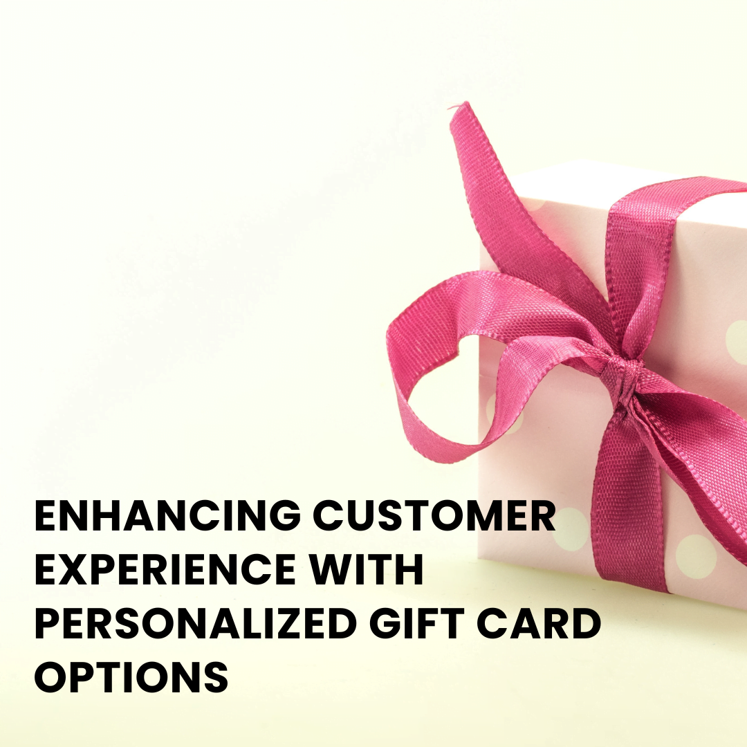 Enhancing Customer Experience with Personalized Gift Card Options