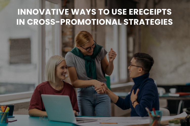 Innovative ways to use Ereceipts in Cross-Promotional Strategies