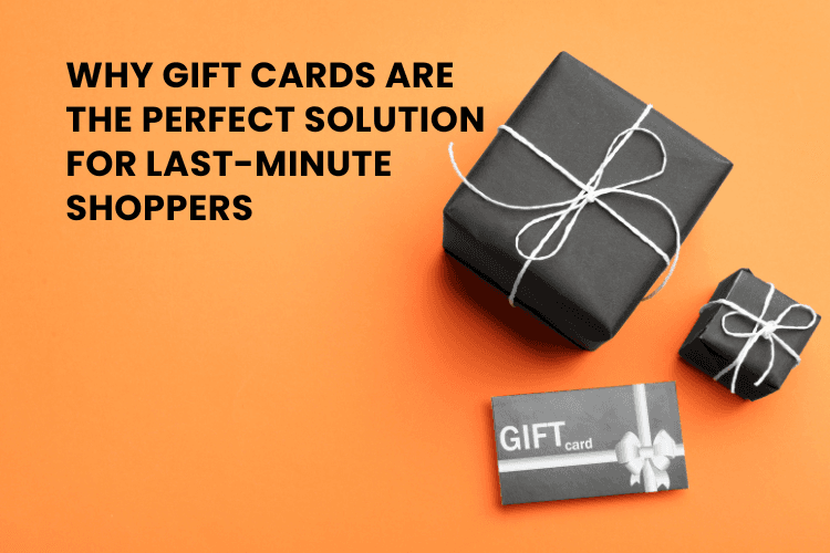 Why Gift Cards Are the Perfect Solution for Last-Minute Shoppers