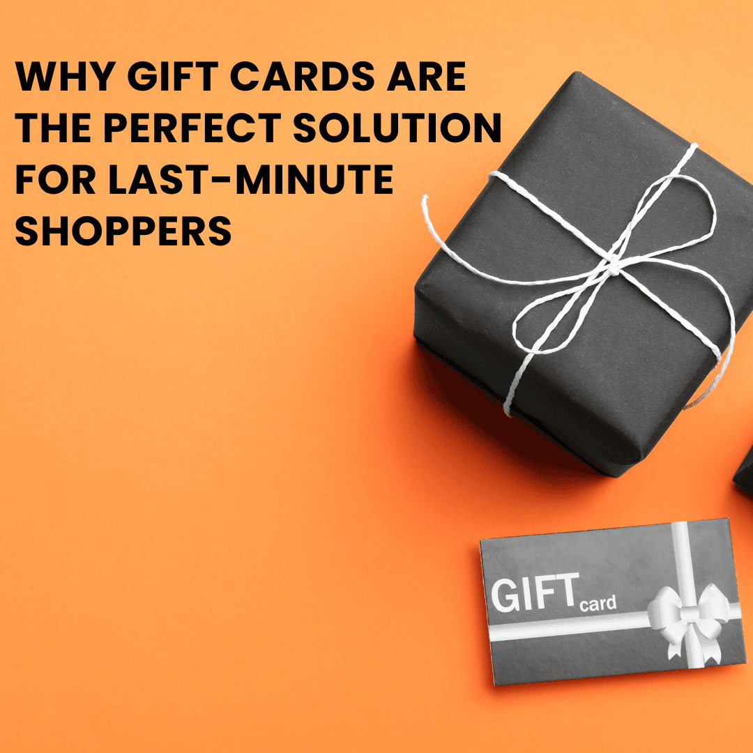 Why Gift Cards Are the Perfect Solution for Last-Minute Shoppers