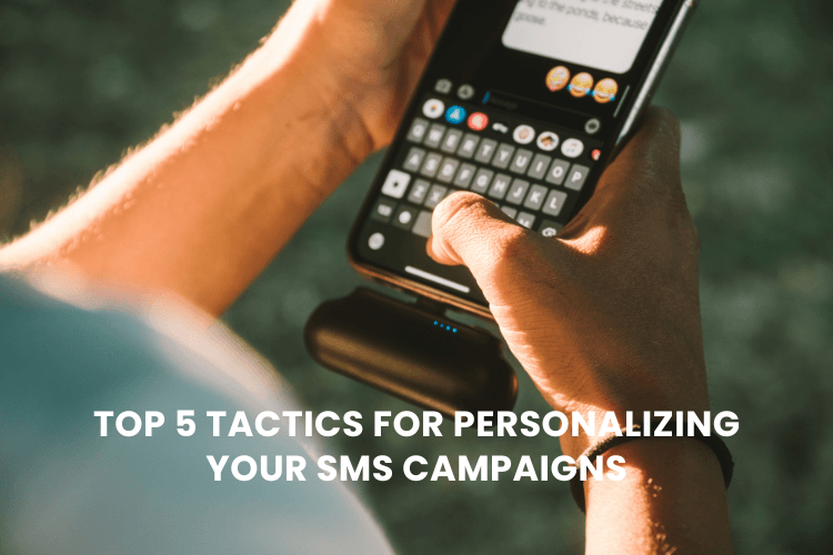Top 5 Tactics for Personalizing Your SMS Campaigns