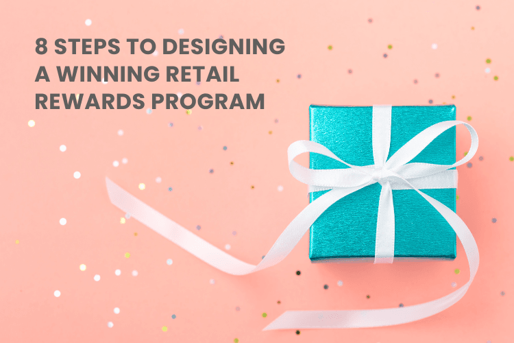 8 Steps to Designing a Winning Retail Rewards Program