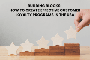 Building Blocks: How to Create Effective Customer Loyalty Programs in the USA