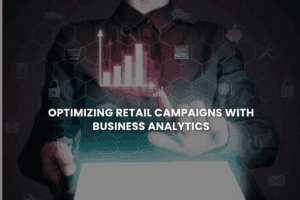 Optimizing Retail Campaigns with Business Analytics