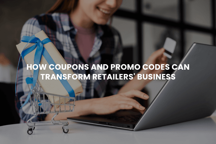 How Coupons and Promo Codes Can Transform Retailers' Business